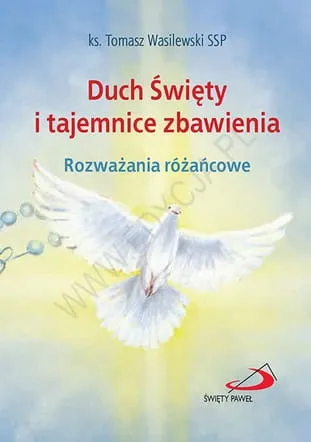 Duch Święty i tajemnice zbawienia. Rozważania różańcowe - ks. Tomasz Wasilewski SSP e-religijne.pl