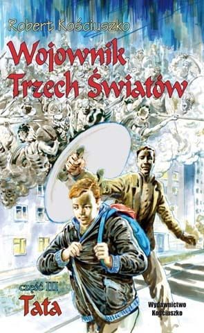 Wojownik Trzech Światów. Tata - część 3 - Robert Kościuszko e-religijne.pl