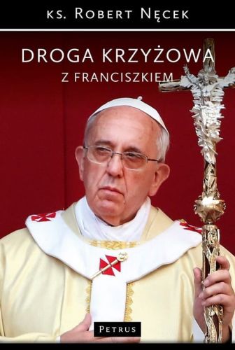 Droga Krzyżowa z Franciszkiem - ks. Robert Nęcek e-religijne.pl