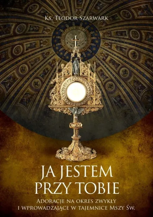 JA JESTEM PRZY TOBIE. Adoracje na okres zwykły i wprowadzające w tajemnice Mszy św. - ks. Teodor Szarwark wydawnictwo BIBLOS - księgarnia religijna - internetowy sklep chrzescijański POMOCE DLA DUSZPASTERZY