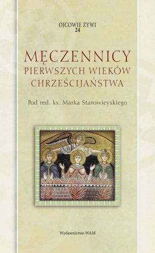 Wydawnictwo WAM | Męczennicy pierwszych wieków chrześcijaństwa - ks. Marek Starowieyski | księgarnia religijna