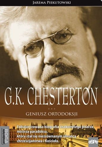 G.K.CHESTERTON. Geniusz ortodoksji - Jarema Piekutowski e-religijne.pl