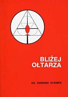 Bliżej ołtarza - ks. Edward Staniek e-religijne.pl