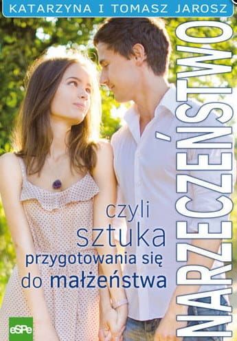 NARZECZEŃSTWO, czyli sztuka przygotowania się do małżeństwa - Katarzyna i Tomasz Jarosz e-religijne.pl