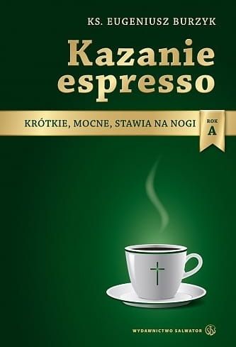 Kazanie espresso. Krótkie, mocne, stawia na nogi. ROK A e-religijne.pl
