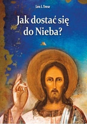 Jak dostać się do Nieba? - Leo J. Trese e-religijne.pl