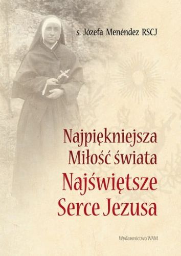 Najpiękniejsza Miłość Świata. Najświętsze Serce Jezusa - Józefa Menéndez RSCJ e-religijne.pl