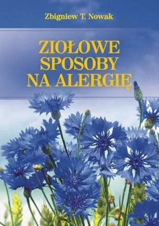 FUNDACJA NASZA PRZYSZŁOŚĆ: Ziołowe sposoby na alergię - Zbigniew T. Nowak Najnowsza książka Zbigniewa T. Nowaka Księgarnia religijna e-religijne.pl