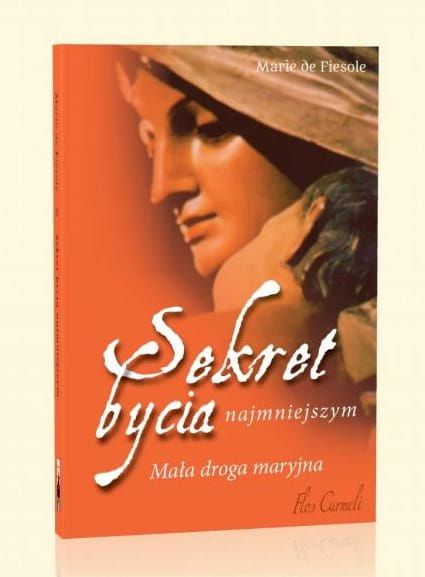 Sekret bycia najmniejszym. Mała droga maryjna - Marie de Fiesole e-religijne.pl