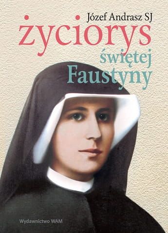 Książka Życiorys świętej Faustyny Józef Andrasz SJ wydawnictwo WAM księgarnia wysyłkowa e-religijne.pl