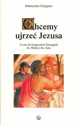 Chcemy ujrzec Jezusa - o. Innocenzo Gargano e-religijne.pl