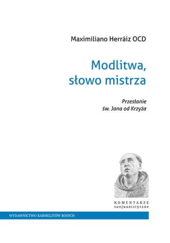 Modlitwa, słowo mistrza. Przesłanie św. Jana od Krzyża - Maximiliano Herraiz Garcia OCD e-religijne.pl