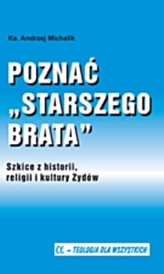 POZNAĆ „STARSZEGO BRATA”. Szkice z historii, religii i kultury Żydów - ks. Andrzej Michalik e-religijne.pl