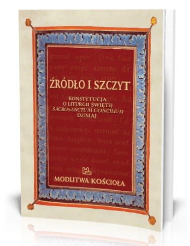Źródło i Szczyt Konstytucja o liturgii świętej Sacrosanctum Concilium dzisiaj - red. Krzysztof Porosło e-religijne.pl