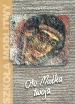 OTO MATKA TWOJA - Blachnicki Franciszek e-religijne.pl