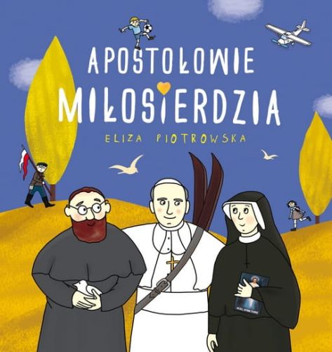 Apostołowie Miłosierdzia (seria Święci Uśmiechnięci) - Eliza Piotrowska wydawnictwo św. Wojciecha księgarnia e-religijne.pl