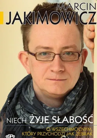 NIECH ŻYJE SŁABOŚĆ. O wszechmocnym, który przychodzi jak żebrak - Marcin Jakimowicz  e-religijne.pl