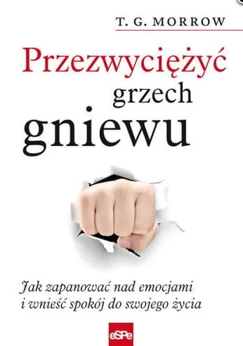 Wydawnictwo espe - książka Przezwyciężyć grzech gniewu. Jak zapanować nad emocjami i wnieść spokój do swojego życia - T. G. Morrow  księgarnia chrześcijańska