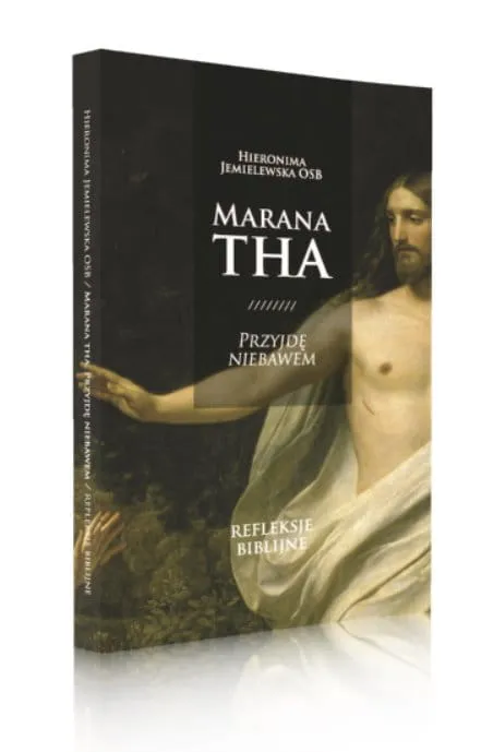 Książka Marana Tha! Przyjdę niebawem. Refleksje biblijne - siostra Hieronima Jemielewska OSB księgarnia chrześcijańska Tyniec Wydawnictwo