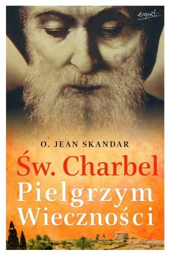 Św. Charbel. Pielgrzym Wieczności - o. Jean Skandar