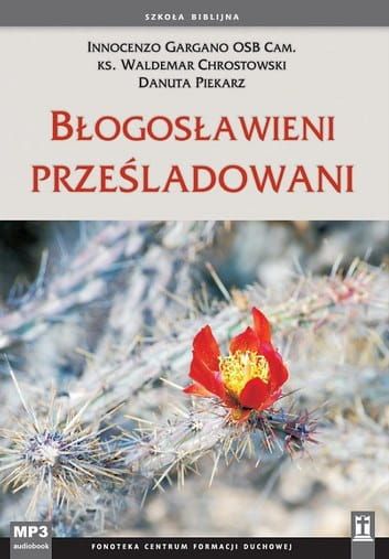 Błogosławieni prześladowani Innocenzo Gargano OSB Cam., ks. Waldemar Chrostowski, Danuta Piekarz (płyta MP3) e-religijne.pl
