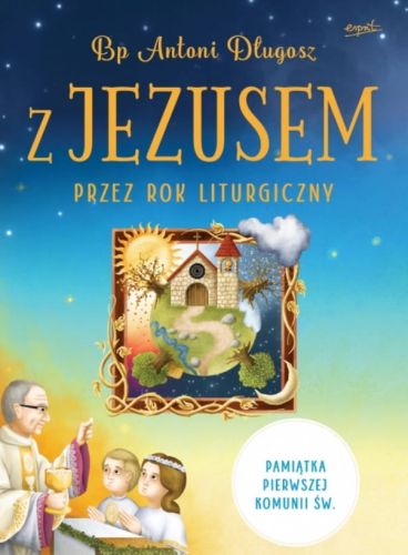 Wydawnictwo Esprit - książka Z Jezusem przez rok liturgiczny. Poznaj tajemnice naszej wiary - Bp Antoni Długosz księgarnia e-religijne.pl