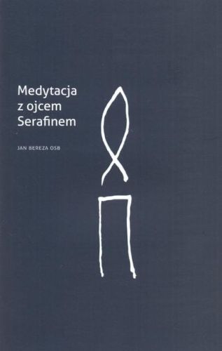 Medytacja z Ojcem Serafinem - Jan Mirosław Bereza OSB e-religijne.pl