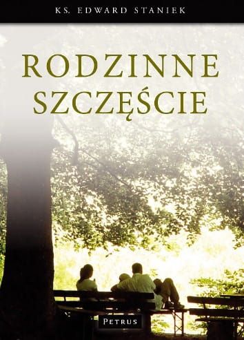  Rodzinne szczęście - ks. Edward Staniek  e-religijne.pl