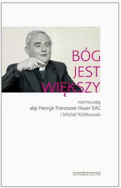  Bóg jest większy - rozmawiają abp Henryk Franciszek Hoser SAC i Michał Królikowski e-religijne.pl