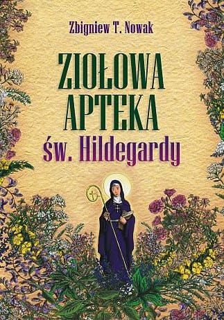 Fundacja Nasza Przyszłość: Ziołowa apteka św. Hildegardy - Zbigniew T. Nowak księgarnia wysyłkowa e-religijne.pl. Wszystkie książki Zbigniewa Nowaka w doskonałych cenach i w jednym miejscu.