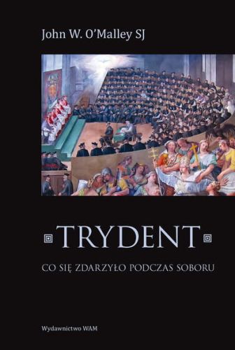 Trydent. Co się zdarzyło podczas Soboru - John W. O’Malley e-religijne.pl