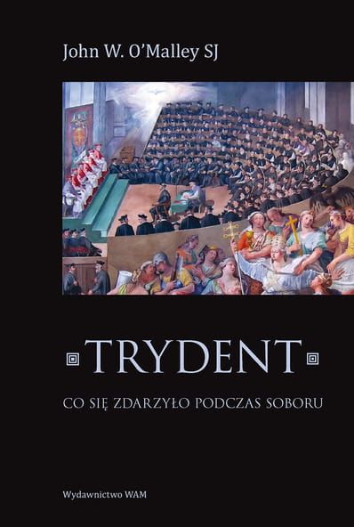 Trydent. Co się zdarzyło podczas Soboru - John W. O’Malley e-religijne.pl