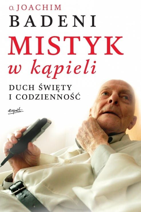 Wydawnictwo ESPRIT: Książka Mistyk w kąpieli. Duch Święty i codzienność o. Joachim Badeni OP - księgarnia religijna, sklep chrześcijański - największy wybór książek religijnych