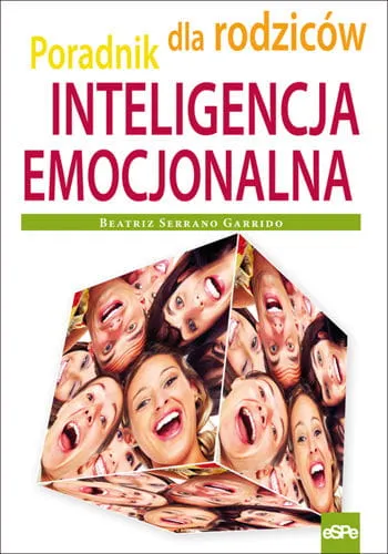 INTELIGENCJA EMOCJONALNA. Poradnik dla rodziców - Beatriz Serrano Garrido e-religijne.pl