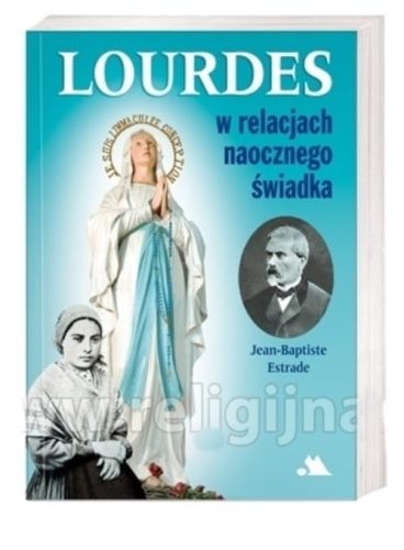 Lourdes w relacjach naocznego świadka - Jean-Baptiste Estrade księgarnia religijna wydawnictwo AA sklep chrześcijański e-religijne.pl