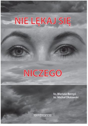 NIE LĘKAJ SIĘ NICZEGO - ks. Mariusz Bernyś, ks. Michał Dłutowski e-religijne.pl