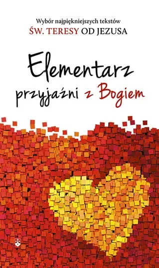 Elementarz przyjaźni z Bogiem - święta Teresa od Jezusa e-religijne.pl
