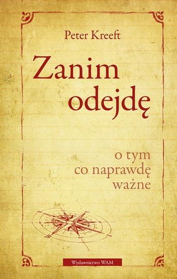 Zanim odejdę. O tym co naprawdę ważne - Peter Kreeft e-religijne.pl