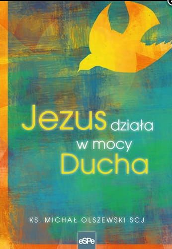 książka Jezus działa w mocy Ducha - ks. Michał Olszewski SCJ księgarnia chrześcijańska, wydawnictwo espe
