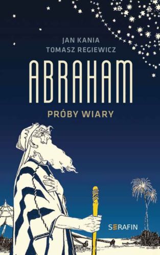 Abraham. Próby wiary - Jan Kania OFMCap, Tomasz Regiewicz OFMCap Księgarnia chrześcijańska wydawnictwo Serafin - sklep e-religijne.pl