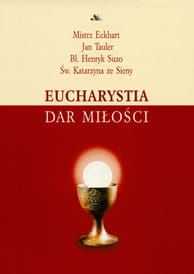  Eucharystia dar miłości - Mistrz Eckhart , J. Tauler , Henryk Suzo , Św. Katarzyna ze Sieny  e-religijne.pl