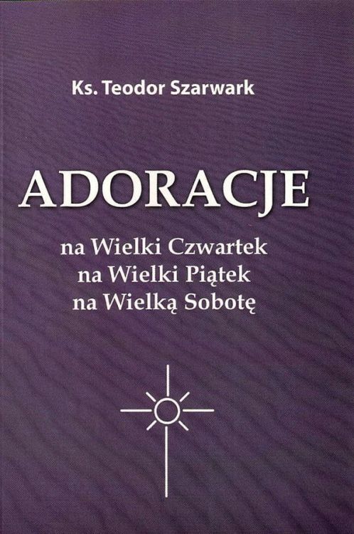 Adoracje na Wielki Czwartek na Wielki Piątek na Wielką Sobotę e-religijne.pl