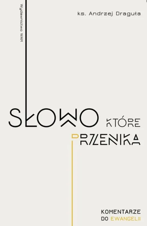 Wydawnictwo WAM: Słowo, które przenika. Ewangelia dla każdego - ks. Andrzej Draguła księgarnia