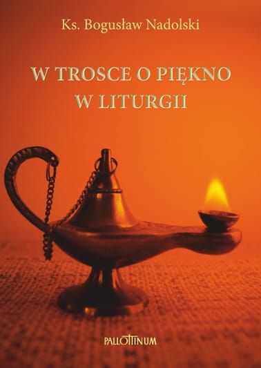 W trosce o piękno w liturgii - Ks. Bogusław Nadolski TChr