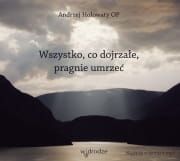Wszystko, co dojrzałe, pragnie umrzeć płyta CD - Andrzej Hołowaty OP e-religijne.pl