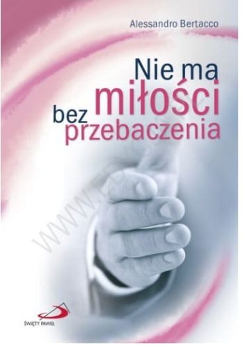  Nie ma miłości bez przebaczenia - Alessandro Bertacco  e-religijne.pl