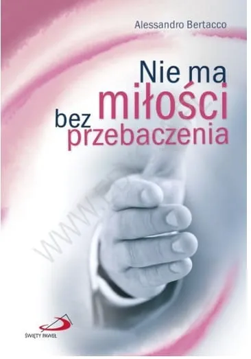  Nie ma miłości bez przebaczenia - Alessandro Bertacco  e-religijne.pl