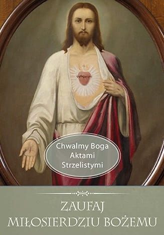 Zaufaj Miłosierdziu Bożemu. Chwalmy Boga Aktami Strzelistymi - modlitewnik Wydawnictwo Diecezjalne Sandomierz księgarnia e-religijne.pl