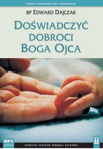Doświadczyć dobroci Boga Ojca bp Edward Dajczak (płyta MP3) e-religijne.pl