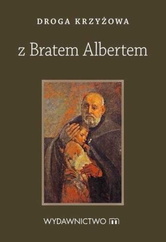 Wydawnictwo M: Droga Krzyżowa ze św. Bratem Albertem księgarnia chrześcijańska e-religijne.pl